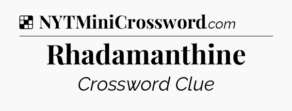 Solution: Rhadamanthine - NYT Crossword