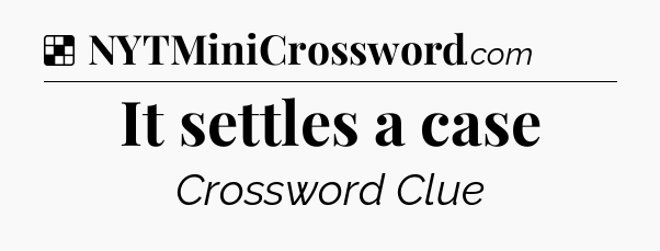 Solution: It settles a case - NYT Crossword
