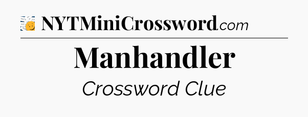 Manhandler - 7 Little Words