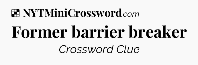 Solution: Former barrier breaker - NYT Crossword