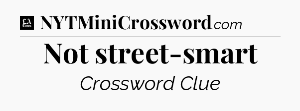 Not street-smart - LA Times Crossword