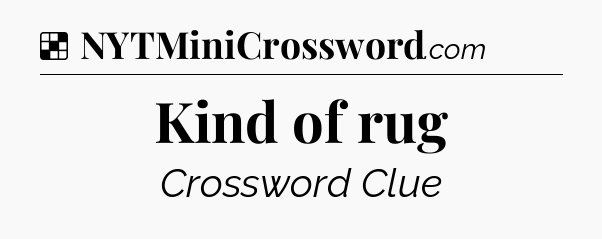 Solution: Kind of rug - NYT Crossword