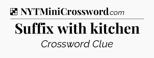Solution: Suffix with kitchen - NYT Crossword
