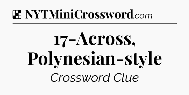 Solution: 17-Across, Polynesian-style - NYT Crossword