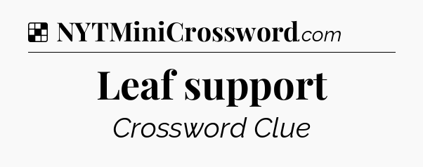 Solution: Leaf support - NYT Crossword