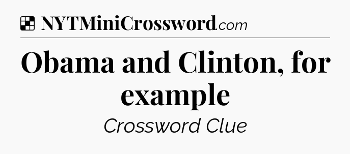 Solution: Obama and Clinton, for example - NYT Crossword