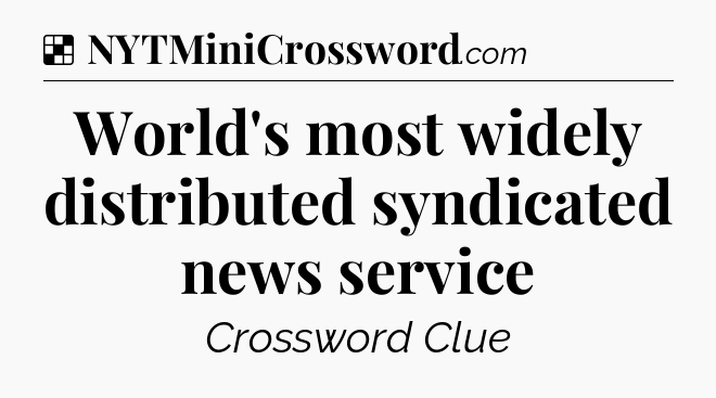 Solution: World's most widely distributed syndicated news service - NYT Crossword