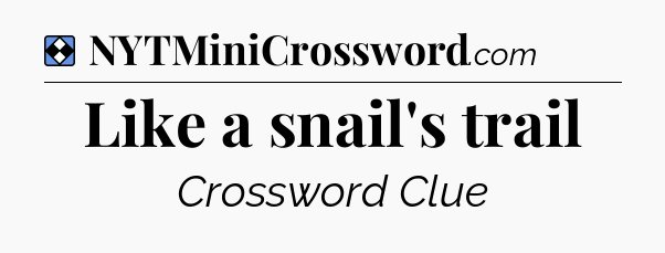 Solution: Like a snail's trail - NYT Mini Crossword