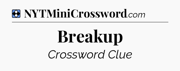 Solution: Breakup - NYT Mini Crossword