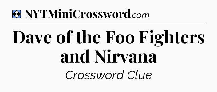 Solution: Dave of the Foo Fighters and Nirvana - NYT Mini Crossword
