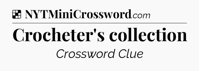 Solution: Crocheter's collection - NYT Crossword