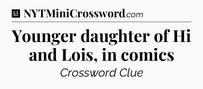 Younger daughter of Hi and Lois, in comics - LA Times Crossword