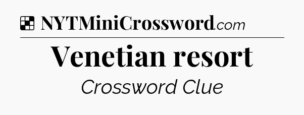 Solution: Venetian resort - NYT Crossword