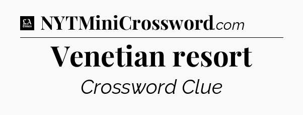 Venetian resort - LA Times Crossword