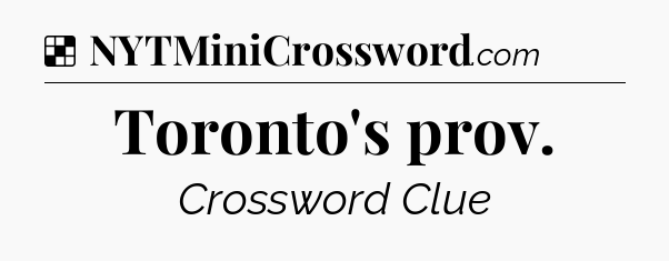Solution: Toronto's prov - NYT Crossword