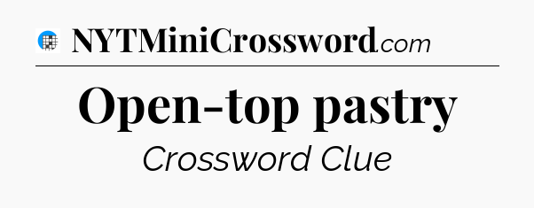 Open-top pastry Crossword Clue