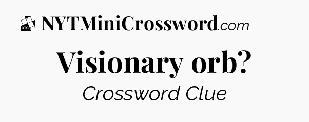 Visionary orb - Daily Themed Classic Crossword