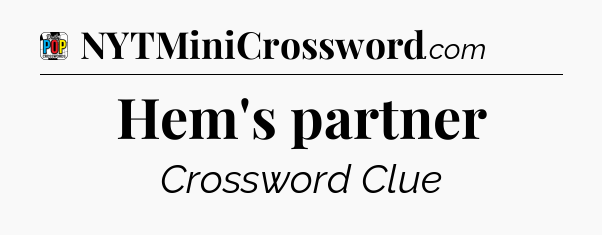 Hem's partner Crossword Clue
