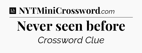 Never seen before - LA Times Crossword