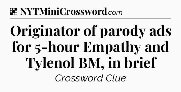 Solution: Originator of parody ads for 5-hour Empathy and Tylenol BM, in brief - NYT Crossword