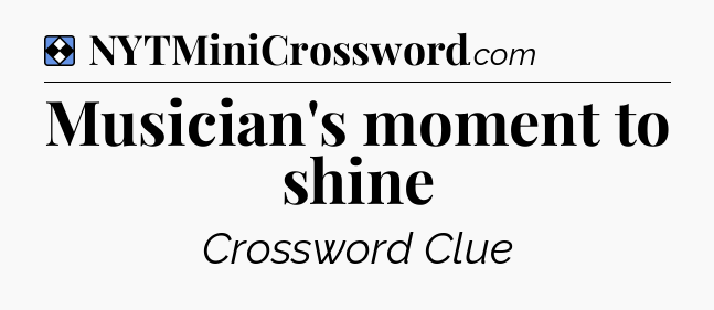 Solution: Musician's moment to shine - NYT Mini Crossword