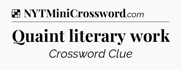 Solution: Quaint literary work - NYT Crossword