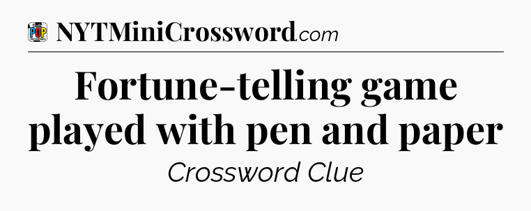 Fortune-telling game played with pen and paper Crossword Clue