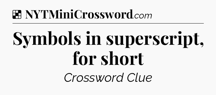 Solution: Symbols in superscript, for short - NYT Crossword