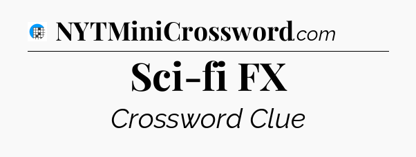 Sci-fi FX Crossword Clue