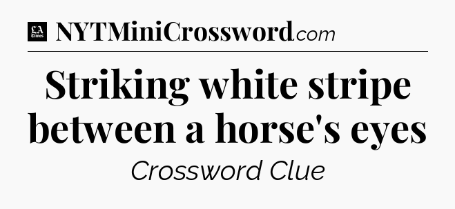 Striking white stripe between a horse's eyes - LA Times Crossword