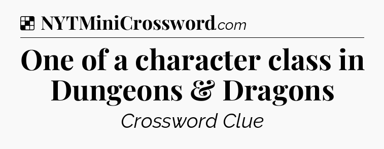 Solution: One of a character class in Dungeons & Dragons - NYT Crossword