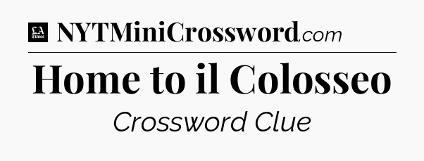 Home to il Colosseo - LA Times Crossword