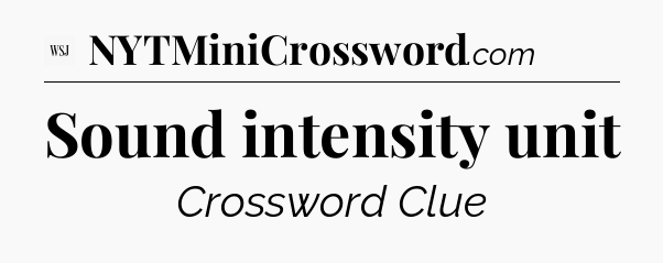 Sound intensity unit - WSJ Crossword