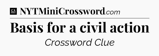 Basis for a civil action - LA Times Crossword
