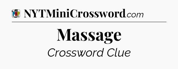 Massage Crossword Clue