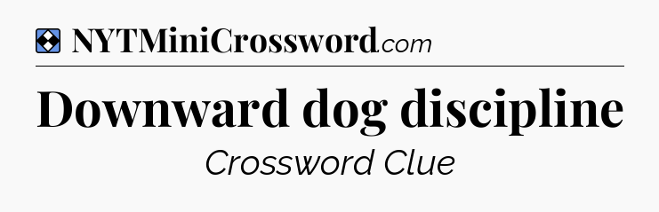 Solution: Downward dog discipline - NYT Mini Crossword