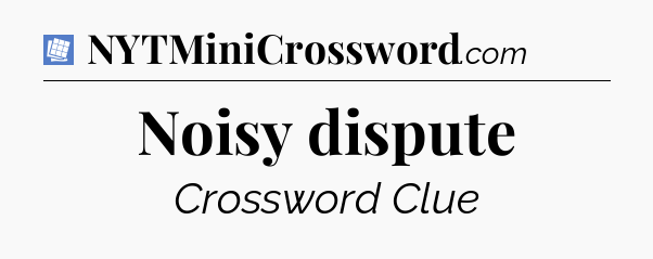 Noisy dispute Puzzle Page Crossword Clue
