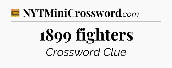 1899 fighters - Eugene Sheffer Crossword