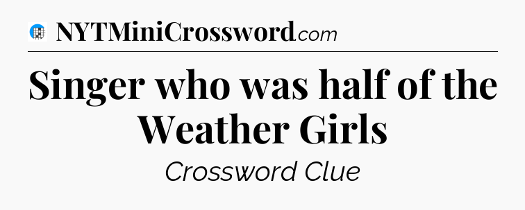 Singer who was half of the Weather Girls Crossword Clue