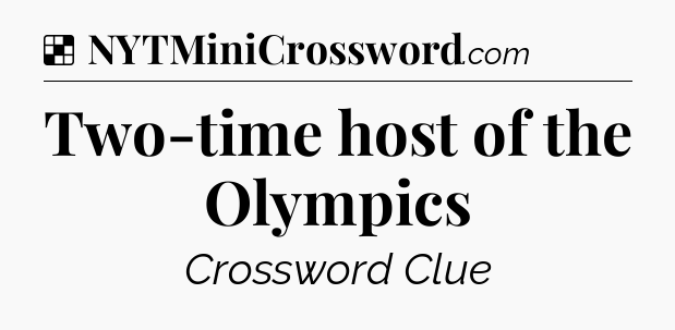 Solution: Two-time host of the Olympics - NYT Crossword