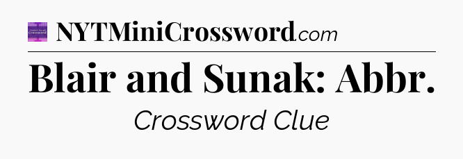 Blair and Sunak: Abbr - Thomas Joseph Crossword