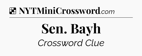 Solution: Sen. Bayh - NYT Crossword