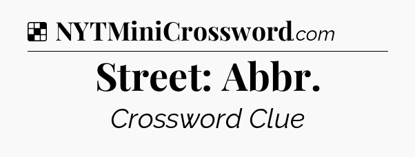 Solution: Street: Abbr - NYT Crossword