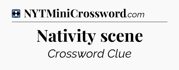 Solution: Nativity scene - NYT Mini Crossword
