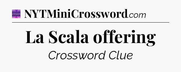 La Scala offering - Thomas Joseph Crossword