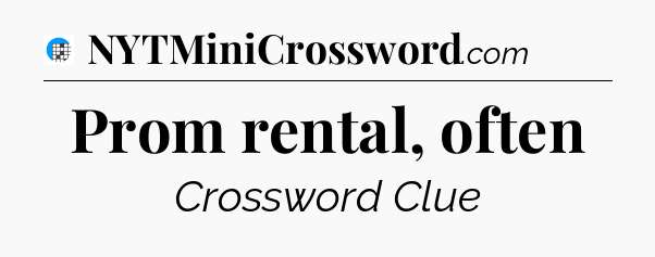 Prom rental, often Crossword Clue
