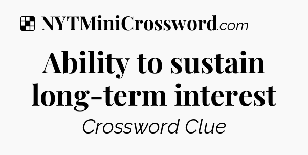 Solution: Ability to sustain long-term interest - NYT Crossword