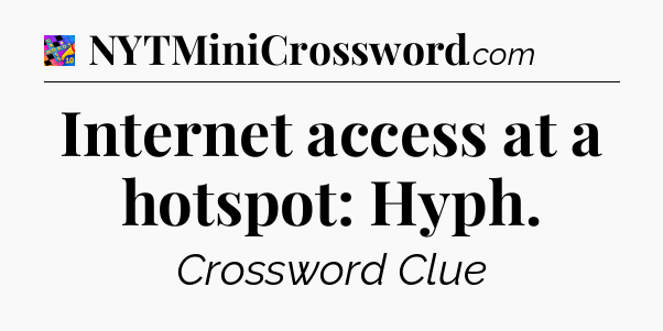 Internet access at a hotspot: Hyph Crossword Clue