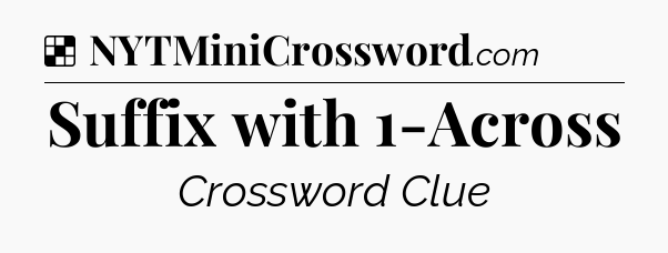 Solution: Suffix with 1-Across - NYT Crossword
