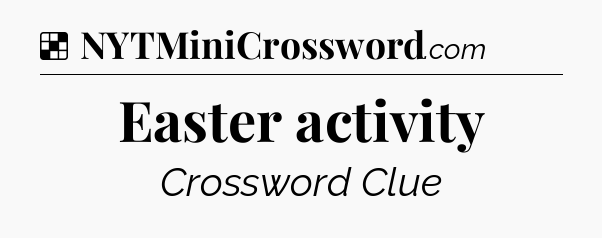 Solution: Easter activity - NYT Crossword